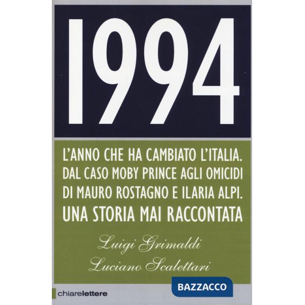 1994. L'anno che ha cambiato l'Italia. Dal caso Moby Prince agli omicidi di Mauro Rostagno e Ilaria Alpi. Una storia mai raccont