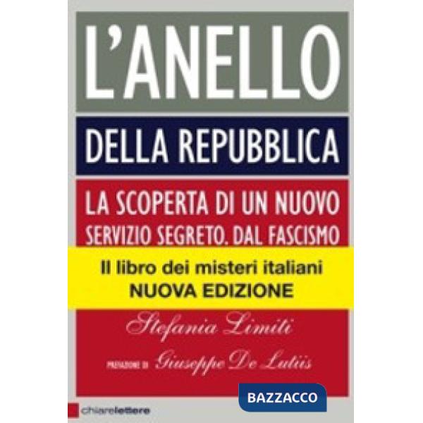 Anello della Repubblica. La scoperta di un nuovo servizio segreto. Dal Fascismo alle Brigate Rosse (L')