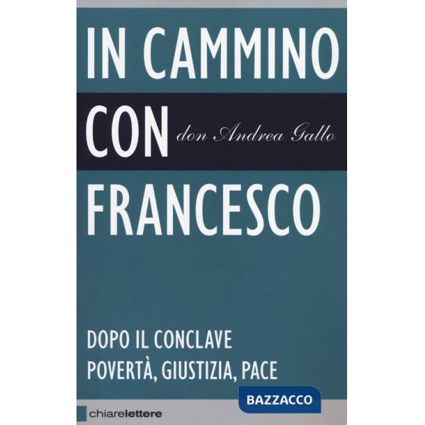 In cammino con Francesco. Dopo il conclave. Povertà, giustizia, pace