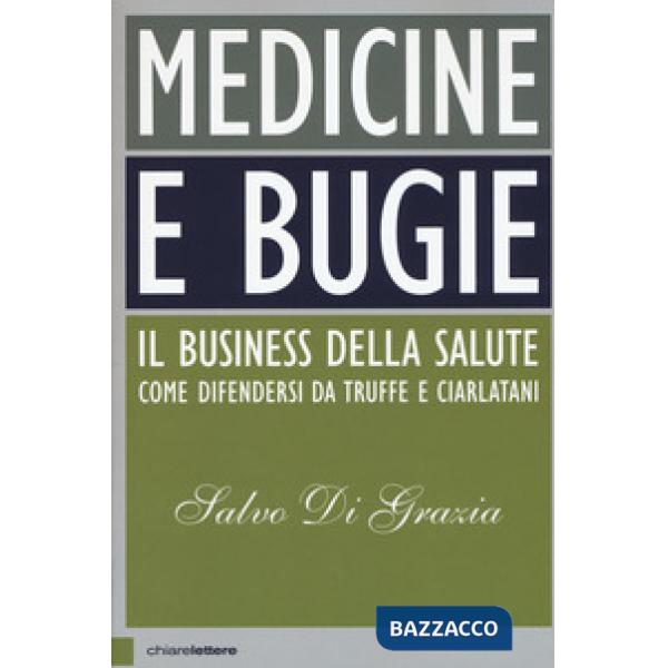 Medicine e bugie. Il business della salute. Come difendersi da truffe e ciarlatani