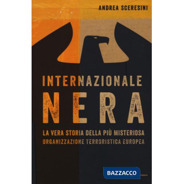 Internazionale nera. La vera storia della più misteriosa organizzazione terroristica europea