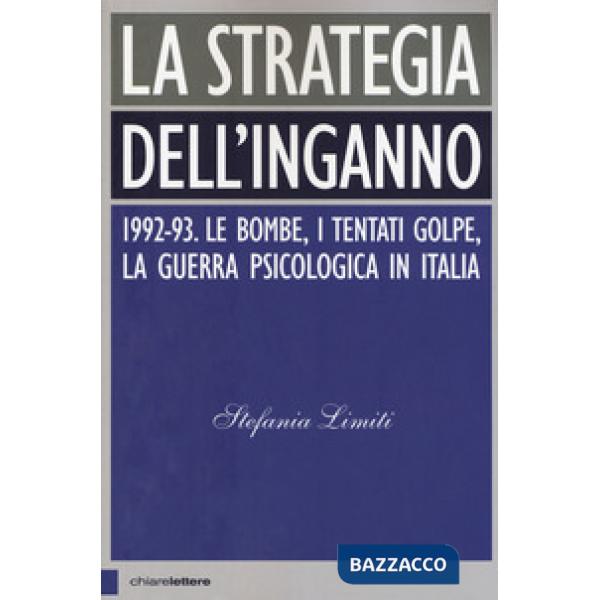 Strategia dell'inganno. 1992-93. Le bombe, i tentati golpe, la guerra psicologica in Italia (La)