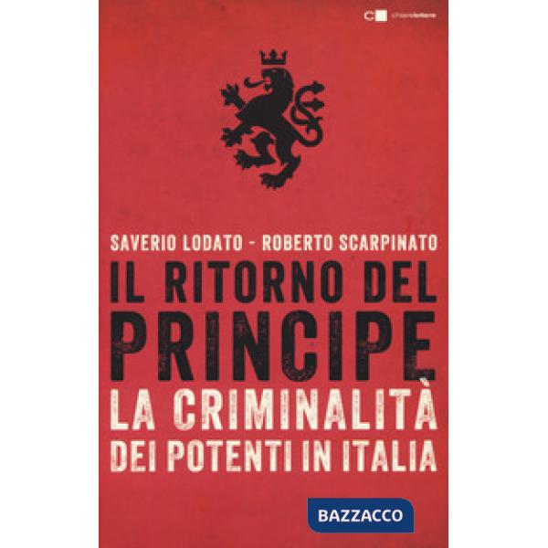 Ritorno del principe. La criminalità dei potenti in Italia (Il)