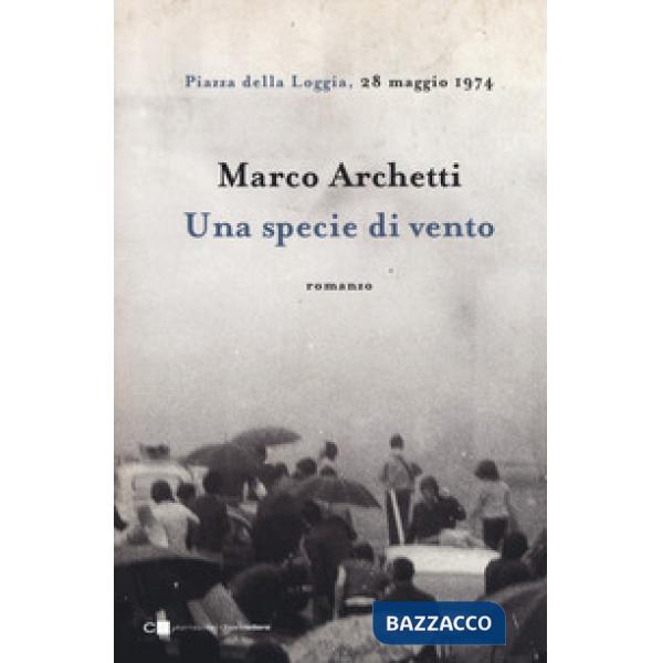 Specie di vento. Piazza della Loggia, 28 maggio 1974 (Una)