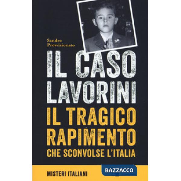 Caso Lavorini. Il tragico rapimento che sconvolse l'Italia (Il)