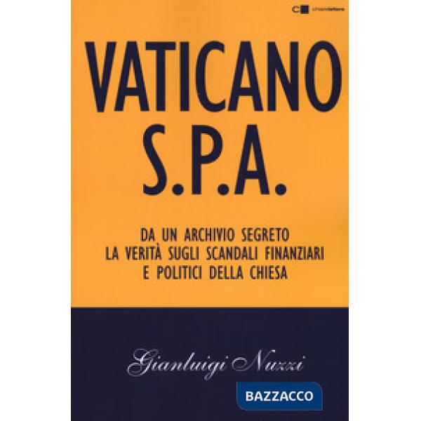 Vaticano S.p.A. Da un archivio segreto la verità sugli scandali finanziari e politici della Chiesa