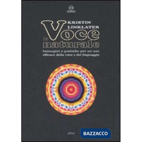 Voce naturale. Immagini e pratiche per un uso efficace della voce e del linguagg