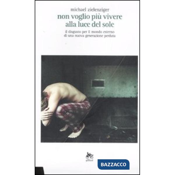 Non voglio più vivere alla luce del sole. Il disgusto per il mondo esterno di un
