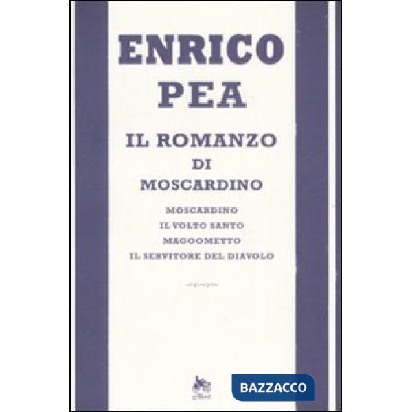 Romanzo di Moscardino: Moscardino-Il volto santo-Magoometto-Il servitore del dia