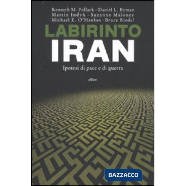 Labirinto Iran. Ipotesi di pace e guerra