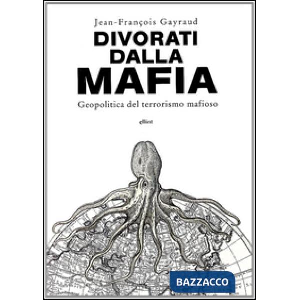 Divorati dalla mafia. Geopolitica del terrorismo mafioso
