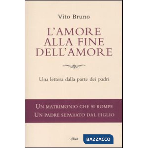 Amore alla fine dell'amore. Una lettera dalla parte dei padri (L')