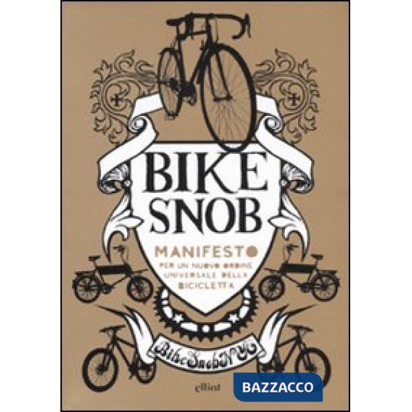 Bike snob. Manifesto per un nuovo ordine universale della bicicletta