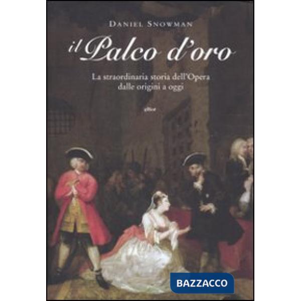 Palco d'oro. La straordinaria storia dell'opera dalle origini a oggi (Il)
