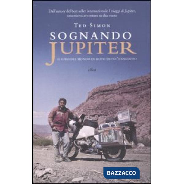 Sognando Jupiter. Il giro del mondo in motocicletta trent'anni dopo