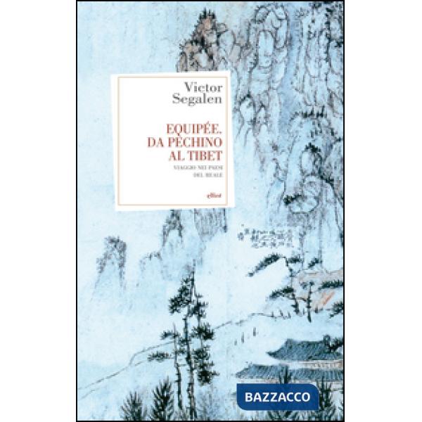 Equipée. Da Pechino al Tibet. Viaggio nei paesi del reale