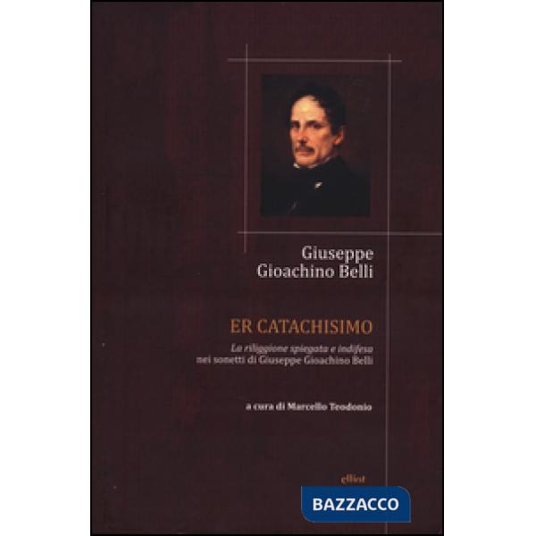 Catachismo. «La riliggione spiegata e indifesa» nei sonetti di Giuseppe Gioachino Belli (Er)
