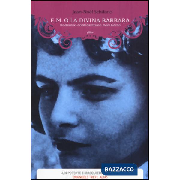 E. M. o la divina Barbara. Romanzo confidenziale non finito