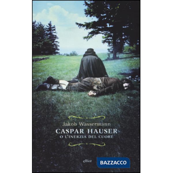 Caspar Hauser o l'inerzia del cuore