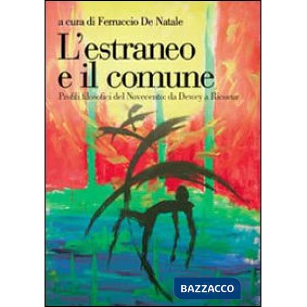 Estraneo e il comune. Profili filosofici del Novecento. Da Dewey a Ricoeur (L')