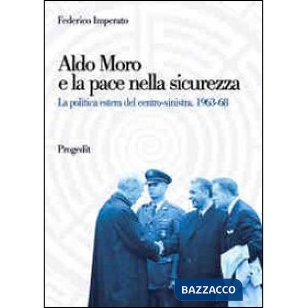 Aldo Moro e la pace nella sicurezza. La politica estera del centro-sinistra 1963
