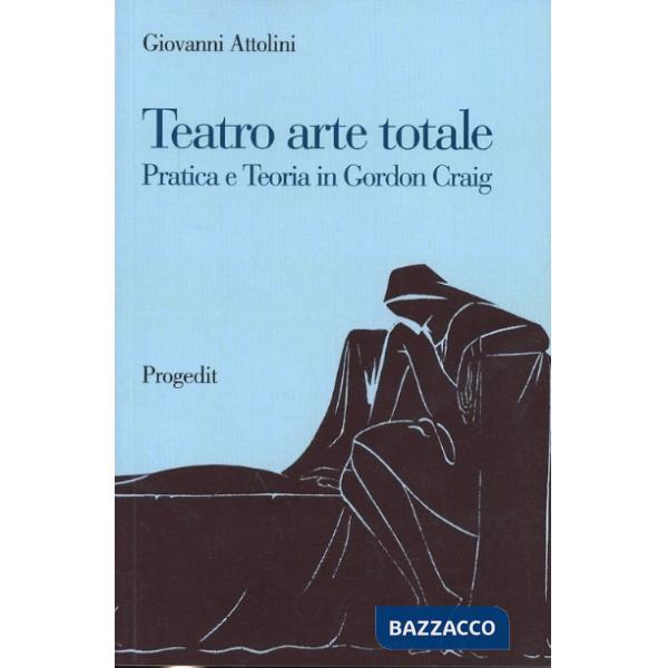 Teatro arte totale. Pratica e teoria in Gordon Craig