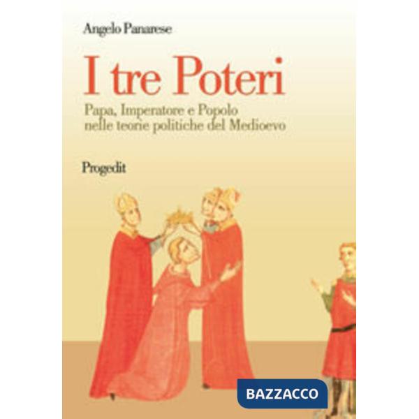 Tre poteri. Papa, imperatore e popolo nelle teorie politiche del Medioevo (I)