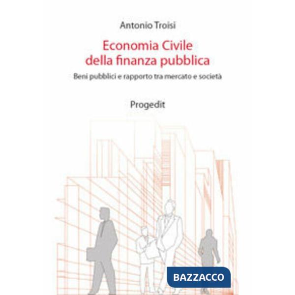 Economia civile della finanza pubblica. Beni pubblici e rapporto tra mercato e s