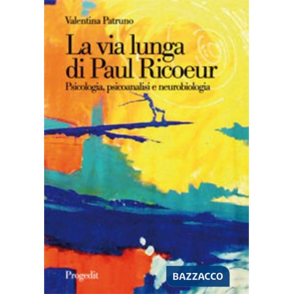 Via lunga di Paul Ricoeur. Psicologia, psicoanalisi e neurobiologia (La)