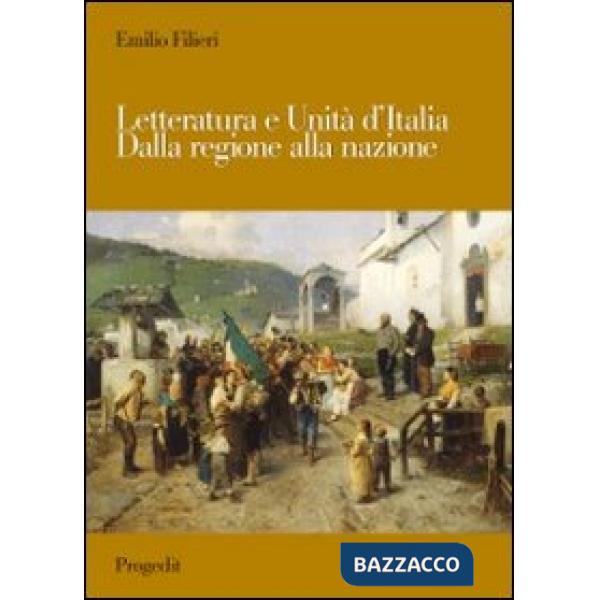 Letteratura e Unità d'Italia. Dalla regione alla nazione