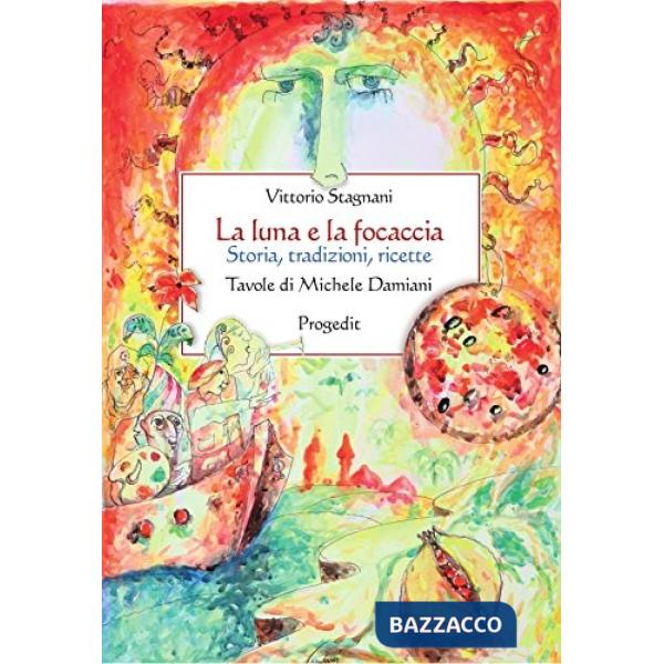 Luna e la focaccia. Storia, tradizioni, ricette (La)
