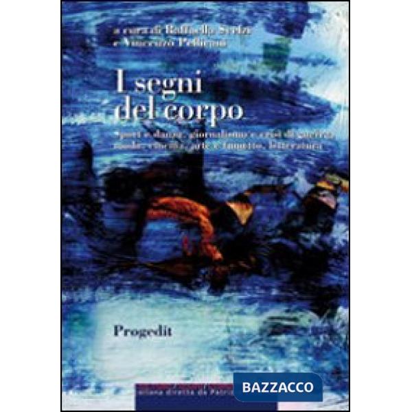 Segni del corpo. Sport e danza, giornalismo e crisi di guerra, moda, cinema, art