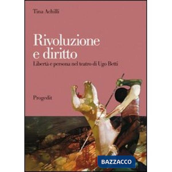 Rivoluzione e diritto. Libertà e persona nel teatro di Ugo Betti