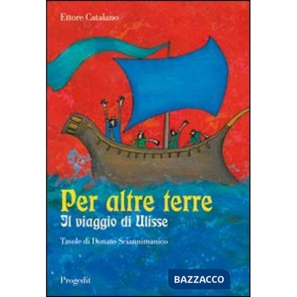 Per altre terre. Il viaggio di Ulisse. Tavole a colori di Donato Sciannimanico