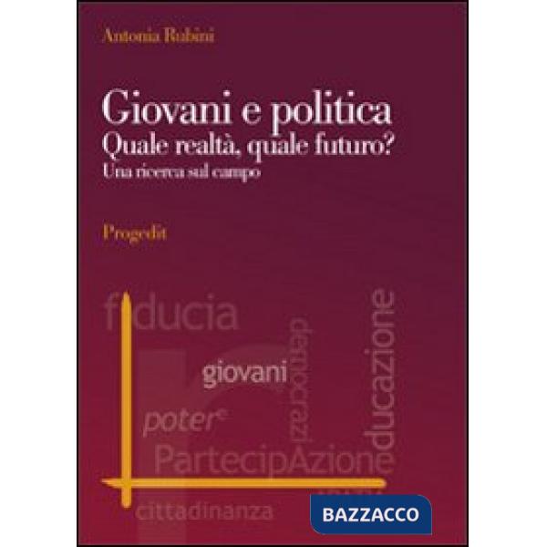Giovani e politica. Quale realtà, quale futuro? Una ricerca sul campo