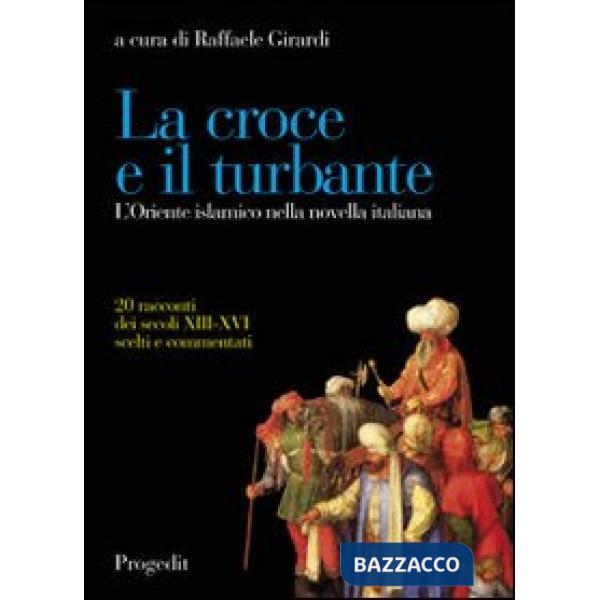 Croce e il turbante. L'Oriente islamico nella novella italiana (La)