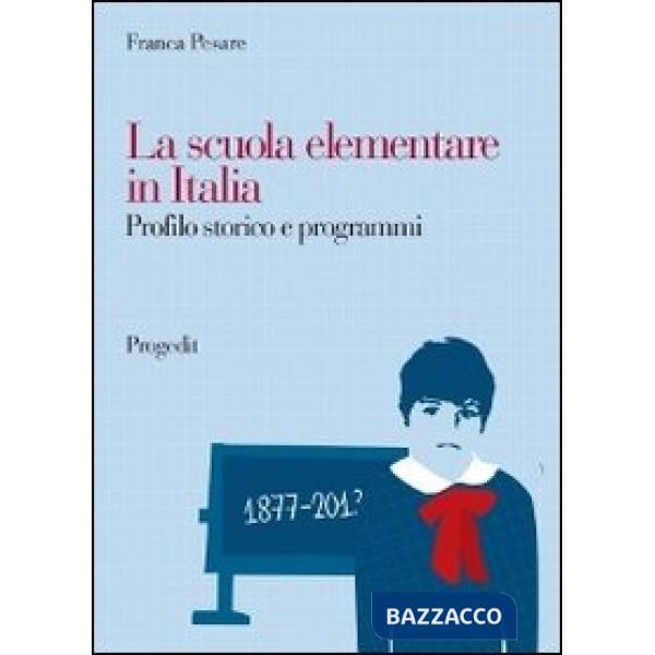 Scuola elementare in Italia. Profilo storico e programmi (La)