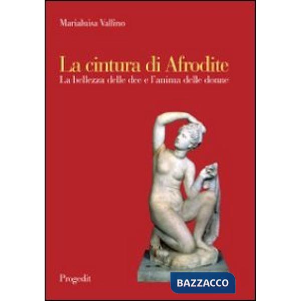 Cintura di Afrodite. La bellezza delle dee e l'anima delle donne (La)