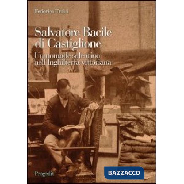 Salvatore Bacile di Castiglione. Un nomade salentino nell'Inghilterra vittoriana