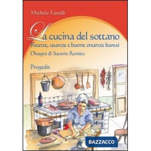 Cucina del sottano. Ricette, usanze e buone creanze baresi (La)