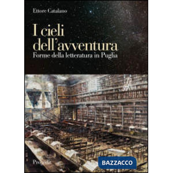 Cieli dell'avventura. Forme della letteratura in Puglia (I)