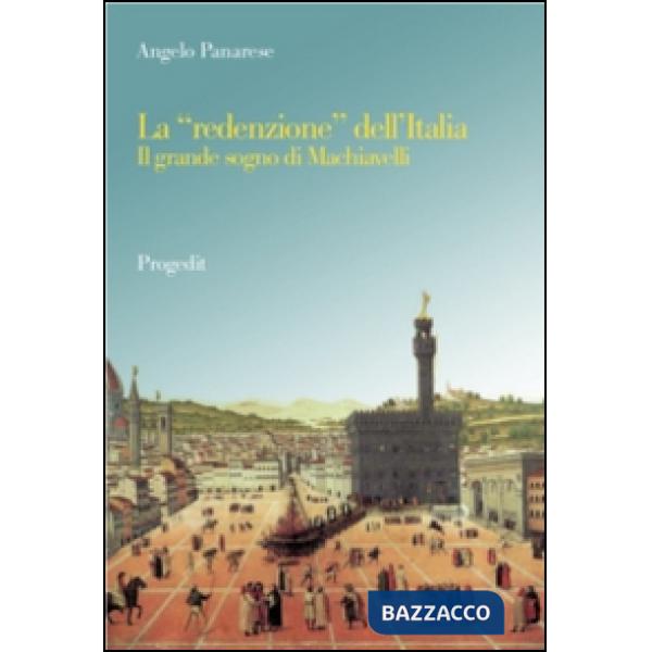 «redenzione» dell'Italia. Il grande sogno di Machiavelli (La)