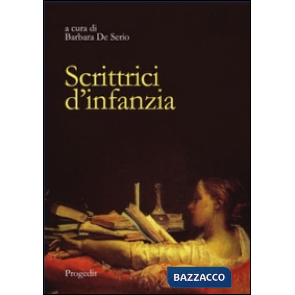 Scrittrici d'infanzia. Dai libri per bambini ai romanzi per giovinette. Ediz. it