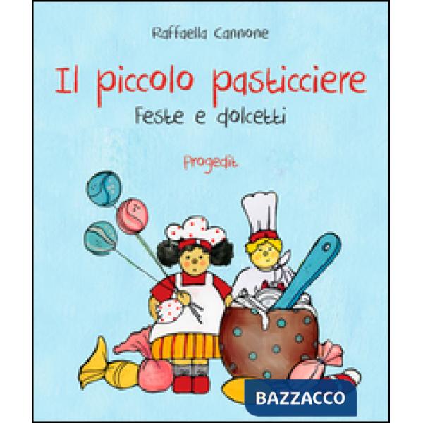 Piccolo pasticciere. Feste e dolcetti (Il)