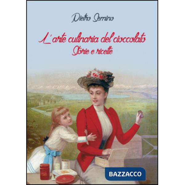 Arte culinaria del cioccolato. Storie e ricette (L')