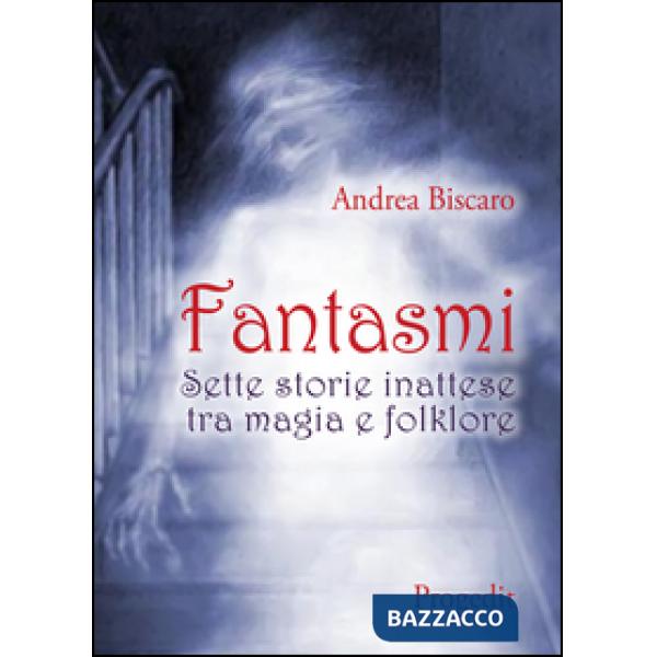 Fantasmi. Sette storie inattese tra magia e folklore