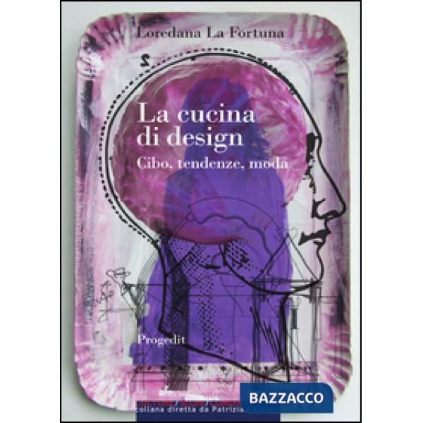 Cucina di design. Cibo, tendenze, moda (La)