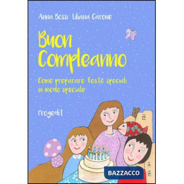 Buon compleanno. Come preparare feste speciali in modo speciale