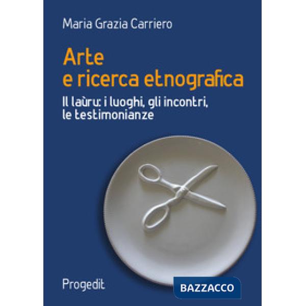 Arte e ricerca etnografia. Il laùru: i luoghi, gli incontri, le testimonianze