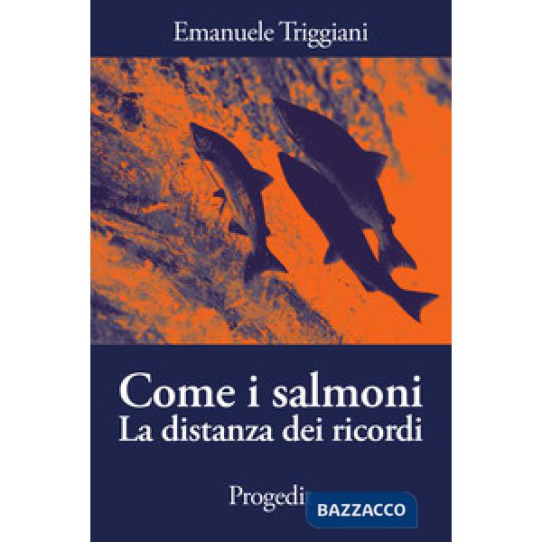 Come i salmoni. La distanza dei ricordi